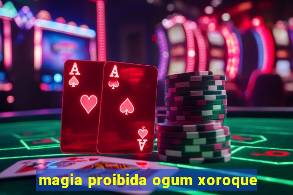 magia proibida ogum xoroque